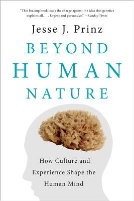 Beyond Human Nature: How Culture and Experience Shape the Human Mind by Prinz, Jesse J.