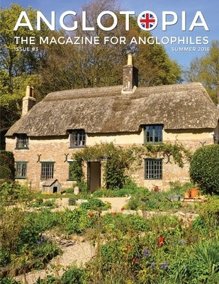 Anglotopia Magazine - Issue #3 - Emma Bridgewater, Calke Abbey, Slavery, Hardy, Churchill, Brighton, and More! - The Anglophile Magazine: The Anglophi by LLC, Anglotopia