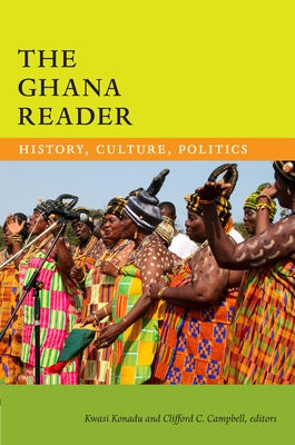 The Ghana Reader: History, Culture, Politics by Konadu, Kwasi