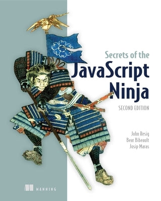 Secrets of the JavaScript Ninja by Resig, John