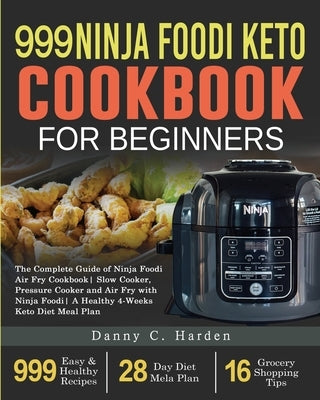 999 Ninja Foodi Keto Cookbook for Beginners: The Complete Guide of Ninja Foodi Air Fry Cookbook Slow Cooker, Pressure Cooker and Air Fry with Ninja Fo by Ghalib, Sarah