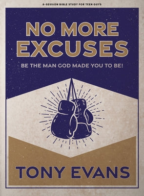 No More Excuses - Teen Guys' Bible Study Book: Be the Man God Made You to Be by Evans, Tony