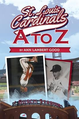 St. Louis Cardinals A to Z by Lambert Good, Ann