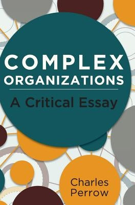 Complex Organizations: A Critical Essay by Perrow, Charles