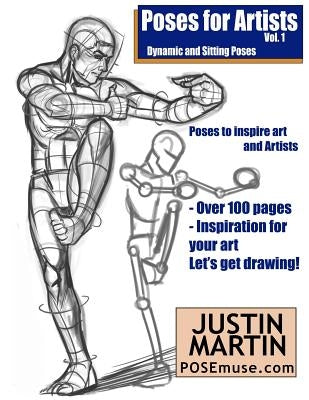 Poses for Artists Volume 1 - Dynamic and Sitting Poses: An Essential Reference for Figure Drawing and the Human Form by Martin, Justin R.
