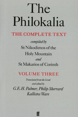 The Philokalia, Volume 3: The Complete Text; Compiled by St. Nikodimos of the Holy Mountain & St. Markarios of Corinth by Palmer, G. E. H.