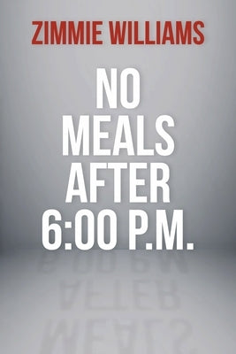 No Meals After 6:00 P.M. by Williams, Zimmie