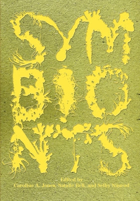 Symbionts: Contemporary Artists and the Biosphere by Jones, Caroline A.