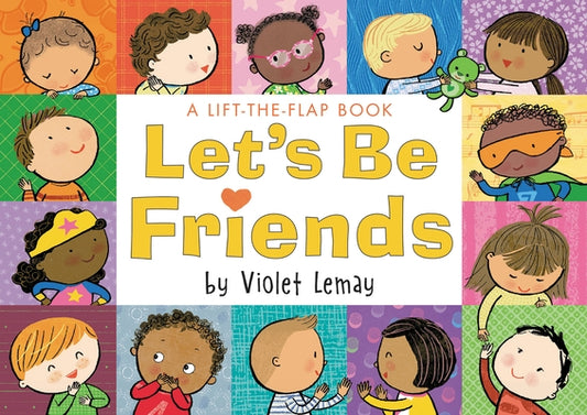 Let's Be Friends: A Lift-The-Flap Book by Lemay, Violet