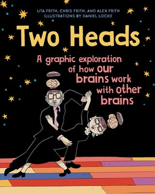 Two Heads: A Graphic Exploration of How Our Brains Work with Other Brains by Frith, Uta