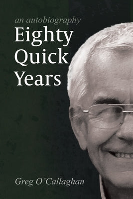 Eighty Quick Years by O'Callaghan, Greg