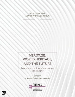 Heritage, World Heritage, and the Future: Perspectives on Scale, Conservation, and Dialogue by &#214;z, B. Nilg&#252;n