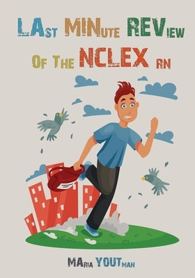 Last Minute Review of The NCLEX RN: The Ultimate Review Guide For the Over Night Study, Quick Tips and Tricks to Survive The NCLEX RN by Youtman, Maria