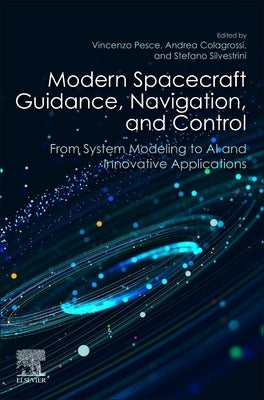 Modern Spacecraft Guidance, Navigation, and Control: From System Modeling to AI and Innovative Applications by Pesce, Vincenzo