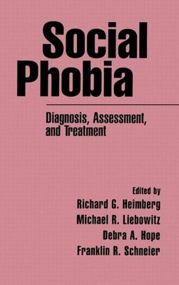 Social Phobia: Diagnosis, Assessment, and Treatment by Heimberg, Richard G.