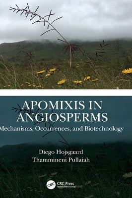 Apomixis in Angiosperms: Mechanisms, Occurrences, and Biotechnology by Hojsgaard, Diego