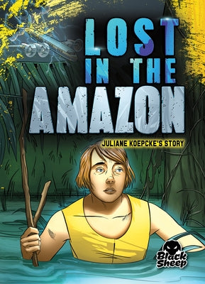 Lost in the Amazon: Juliane Koepcke's Story by Rathburn, Betsy