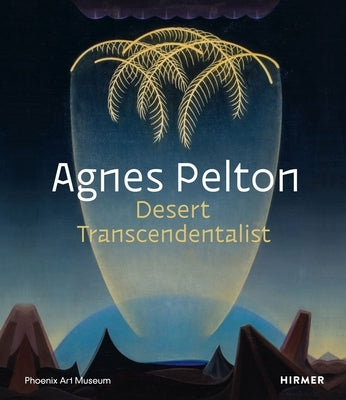 Agnes Pelton: Desert Transcendentalist by Vicario, Gilbert
