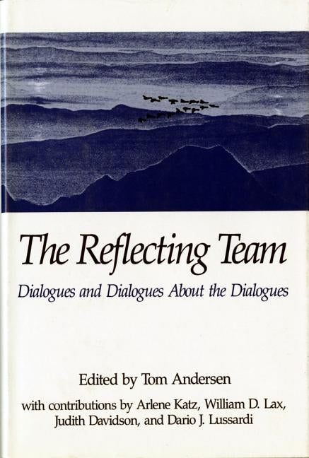 The Reflecting Team: Dialogues and Dialogues about the Dialogues by Andersen, Tom