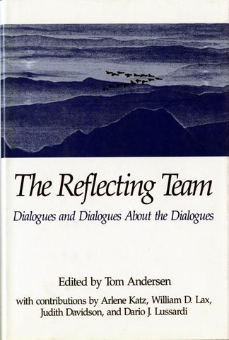 The Reflecting Team: Dialogues and Dialogues about the Dialogues by Andersen, Tom