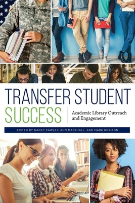 Transfer Student Success: Academic Library Outreach and Engagement by Fawley, Nancy