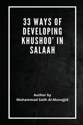 33 Ways of developing Khushoo' in Salaah by Salih Al-Munajjid, Sheikh Muhammed