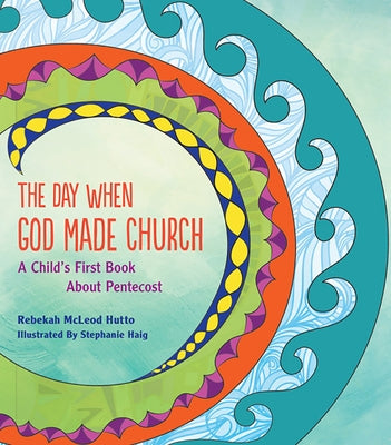 The Day When God Made Church: A Child's First Book about Pentecost by Hutto, Rebekah McLeod