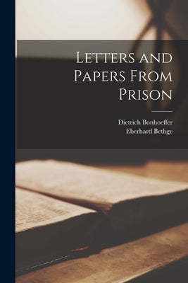 Letters and Papers From Prison by Bonhoeffer, Dietrich 1906-1945