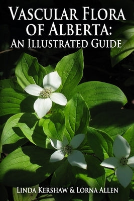 Vascular Flora of Alberta: An Illustrated Guide by Allen, Lorna