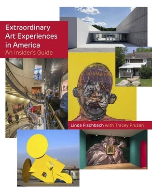 Extraordinary Art Experiences in America: An Insider's Guide by Fischbach, Linda