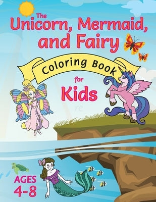 The Unicorn, Mermaid, and Fairy Coloring Book for Kids: (Ages 4-8) With Unique Coloring Pages! by Books, Engage