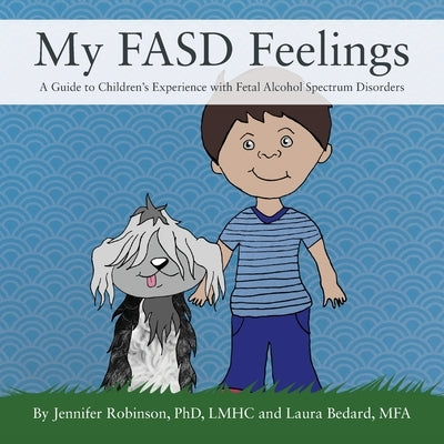 My FASD Feelings: A Guide to Children's Experience with Fetal Alcohol Spectrum Disorders by Robinson Lmhc, Jennifer