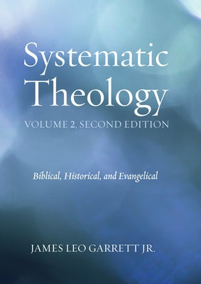 Systematic Theology, Volume 2, Second Edition by Garrett, James Leo, Jr.