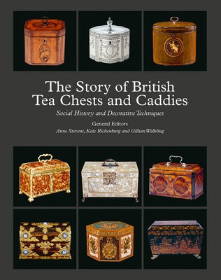 The Story of British Tea Chests and Caddies: Social History and Decorative Techniques by Stevens, Anne