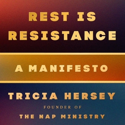 Rest Is Resistance: A Manifesto by Hersey, Tricia