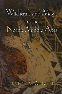 Witchcraft and Magic in the Nordic Middle Ages by Mitchell, Stephen A.