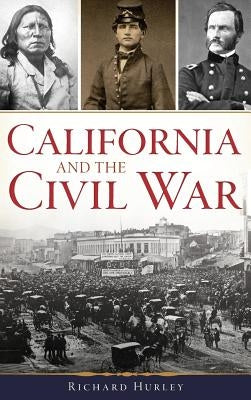 California and the Civil War by Hurley, Richard