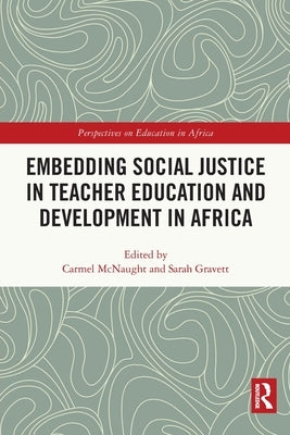 Embedding Social Justice in Teacher Education and Development in Africa by McNaught, Carmel