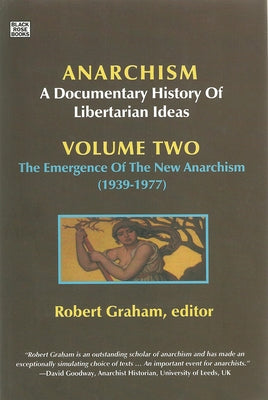 Anarchism Volume Two: A Documentary History of Libertarian Ideas, Volume Two - The Emergence of a New Anarchism by Graham, Robert