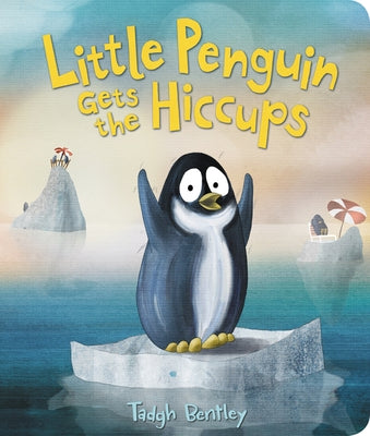 Little Penguin Gets the Hiccups Board Book by Bentley, Tadgh