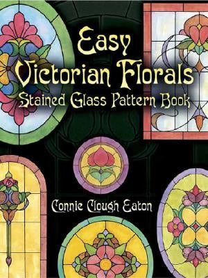 Easy Victorian Florals Stained Glass Pattern Book by Eaton, Connie Clough