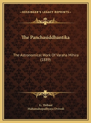 The Panchasiddhantika: The Astronomical Work Of Varaha Mihira (1889) by Thibaut, G.