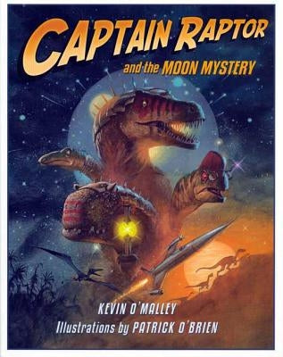 Captain Raptor and the Moon Mystery by O'Malley, Kevin