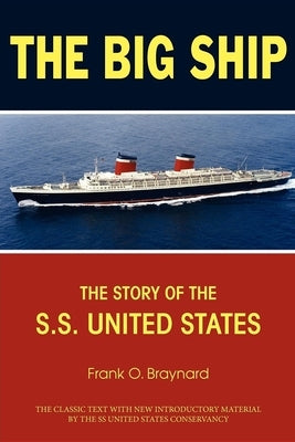 The Big Ship: The Story of the S.S. United States by Braynard, Frank O.
