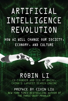 Artificial Intelligence Revolution: How AI Will Change Our Society, Economy, and Culture by Li, Robin