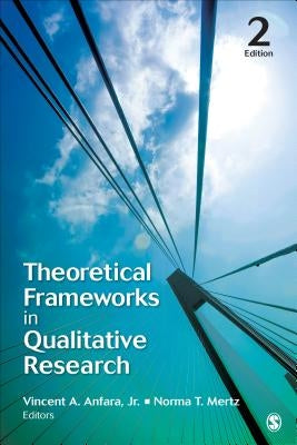 Theoretical Frameworks in Qualitative Research by Anfara, Vincent A.