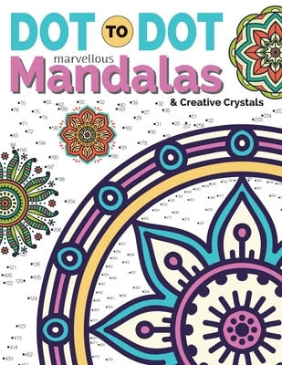 Dot To Dot Marvellous Mandalas & Creative Crystals: Intricate Anti-Stress Designs To Complete & Colour by Rose, Christina