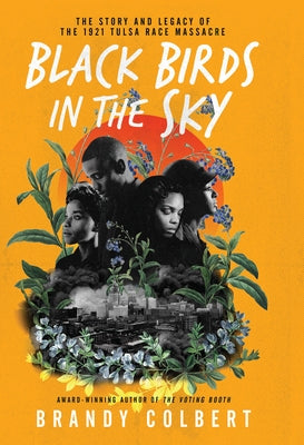 Black Birds in the Sky: The Story and Legacy of the 1921 Tulsa Race Massacre by Colbert, Brandy