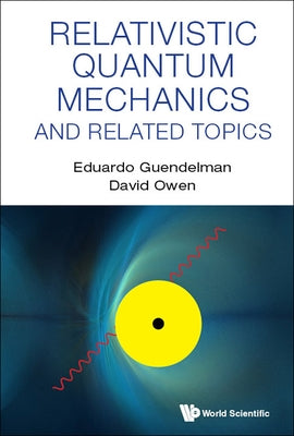 Relativistic Quantum Mechanics and Related Topics by Guendelman, Eduardo