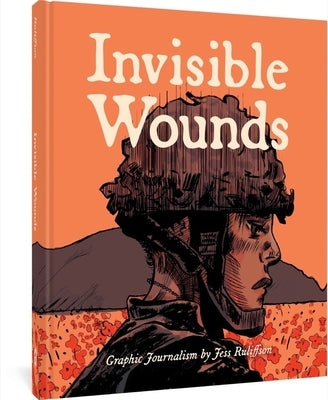 Invisible Wounds: Graphic Journalism by Ruliffson, Jess
